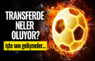 Transferde neler oluyor?