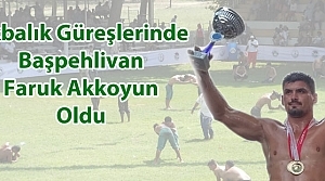 Akbalık’ta Baş Pehlivan Faruk Akkoyun