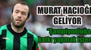 Murat Hacıoğlu Sakaryaspor için geliyor