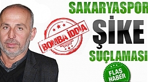 Sakaryaspor'a Şike Suçlamasında bulundu