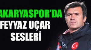 Sakaryaspor'da Feyyaz Uçar sesleri