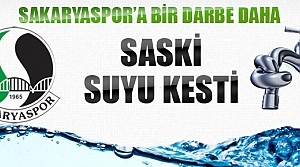 SASKİ Sakaryaspor'un suyunu kesti