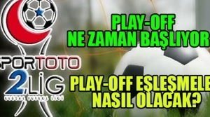TFF 2.Lig play-off sistemi nasıl, maçlar nezaman başlıyor ?